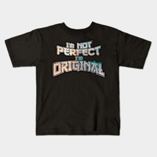 I’m not perfect I’m original Kids T-Shirt